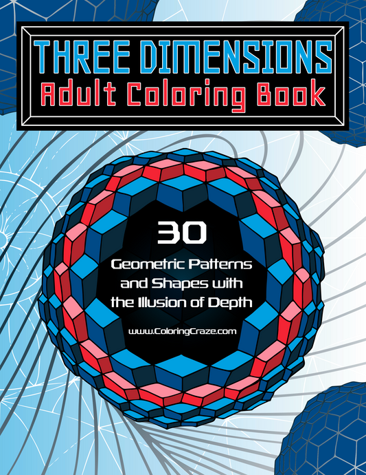 Three Dimensions Adult Coloring Book: 30 Geometric Patterns and Shapes with the Illusion of Depth