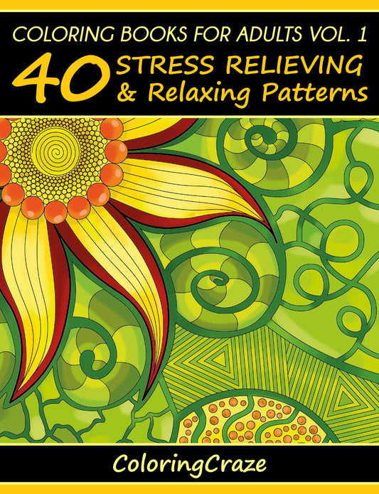 Coloring Books For Adults Volume 1: 40 Stress Relieving & Relaxing Patterns