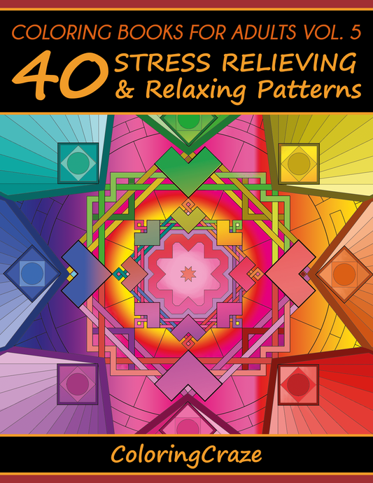 Coloring Books For Adults Volume 5: 40 Stress Relieving & Relaxing Patterns