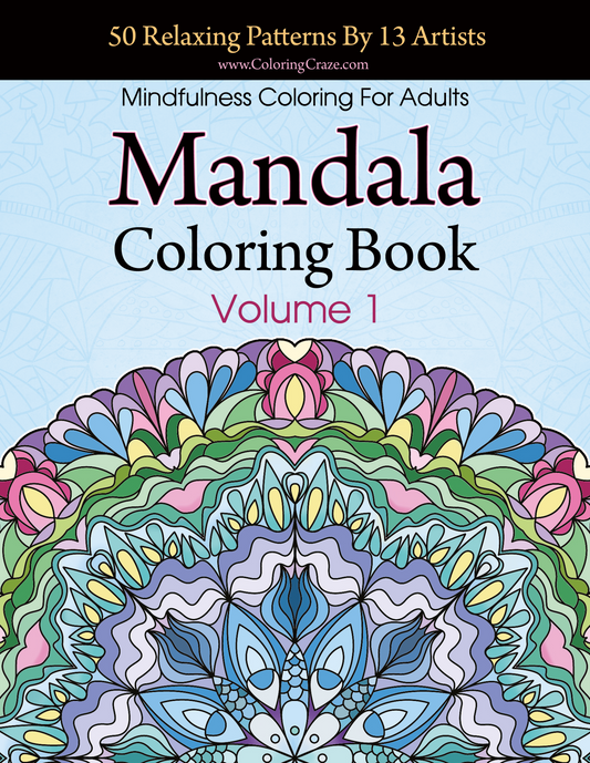 Mandala Coloring Book: 50 Relaxing Patterns By 13 Artists, Mindfulness Coloring For Adults, Volume 1